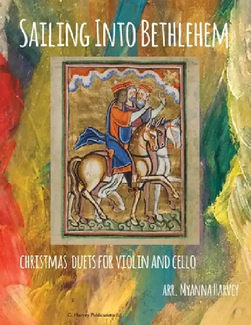 Sailing Into Bethlehem, Christmas Duets for Violin and Cello by Myanna Harvey