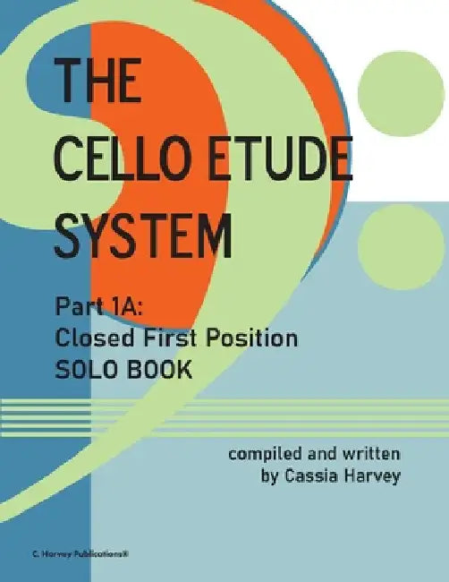 The Cello Etude System, Part 1A; Closed First Position, Solo Book by Cassia Harvey