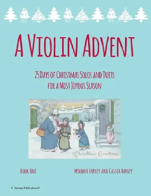 A Violin Advent, 25 Days of Christmas Solos and Duets for a Most Joyous Season by Myanna Harvey