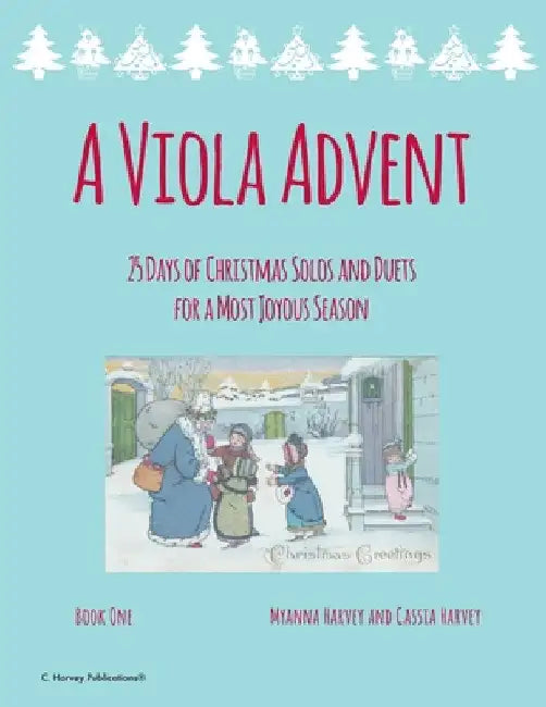 A Viola Advent, 25 Days of Christmas Solos and Duets for a Most Joyous Season by Myanna Harvey
