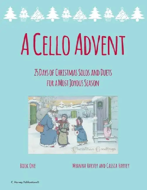 A Cello Advent, 25 Days of Christmas Solos and Duets for a Most Joyous Season by Myanna Harvey