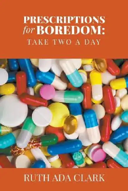 Prescriptions for Boredom: Take Two a Day by Ruth Ada Clark