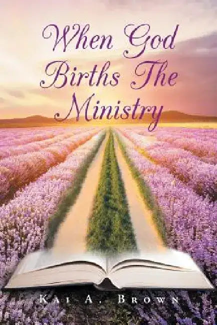 When God Births the Ministry by Kai a. Brown
