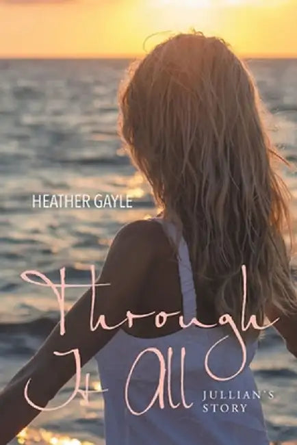 Through It All: Jullian's Story by Heather Gayle