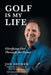 Golf Is My Life: Glorifying God Through the Game by Jon Decker