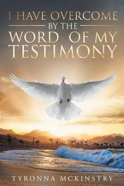 I Have Overcome by the Word of My Testimony by Tyronna McKinstry