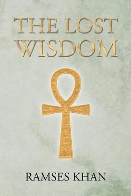 The Lost Wisdom by Ramses Khan