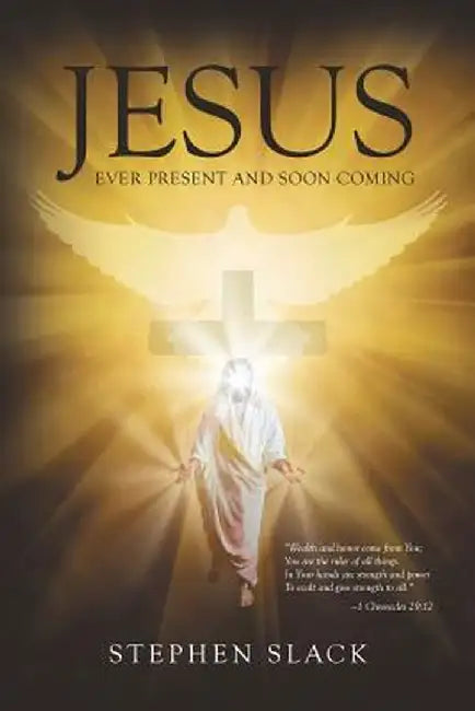 Jesus, Ever Present and Soon Coming by Stephen Slack