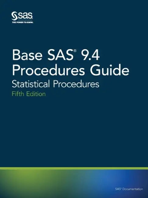 Base SAS 9.4 Procedures Guide: Statistical Procedures, Fifth Edition by Sas Institute