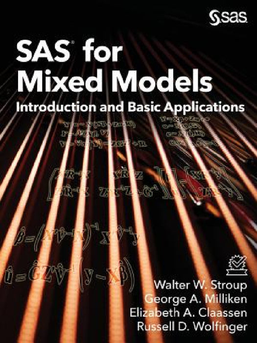 SAS for Mixed Models: Introduction and Basic Applications by Walter W. Stroup, George a. Milliken, Elizabeth a. Claassen