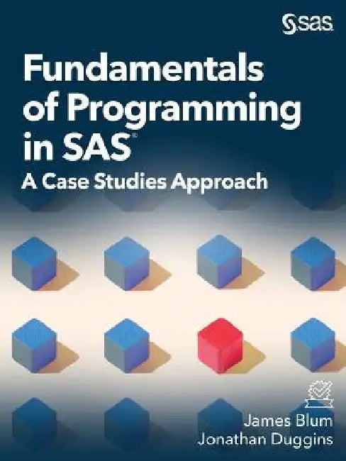 Fundamentals of Programming in SAS: A Case Studies Approach by Blum, James