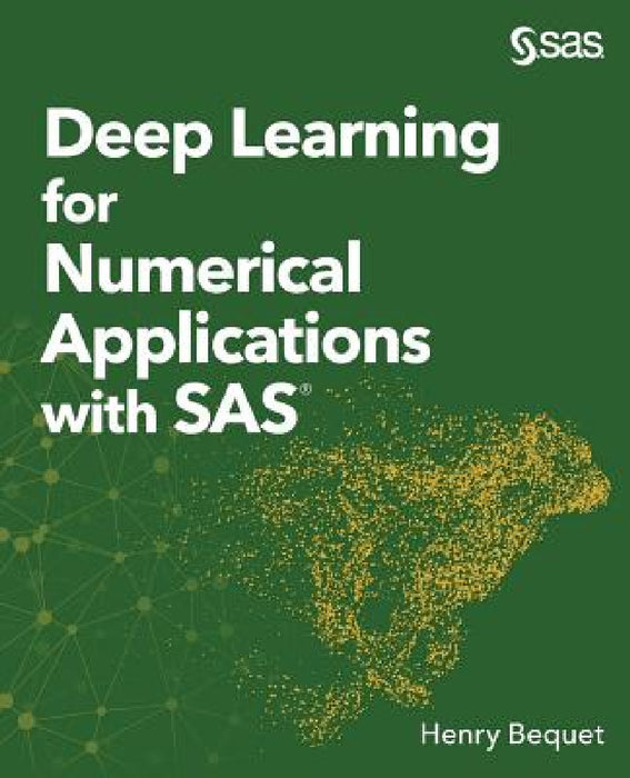 Deep Learning for Numerical Applications with SAS by Henry Bequet