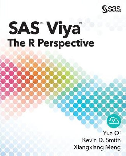 SAS Viya: The R Perspective by Yue Qi, Kevin D. Smith, Xiangxiang Meng