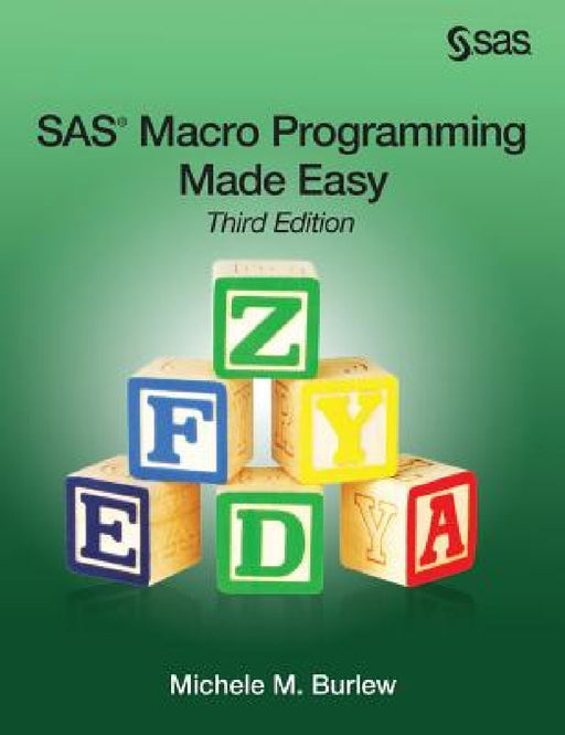 SAS Macro Programming Made Easy, Third Edition by Michele M. Burlew