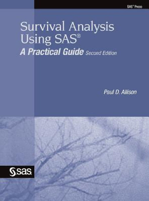 Survival Analysis Using SAS: A Practical Guide, Second Edition by Paul D. Allison