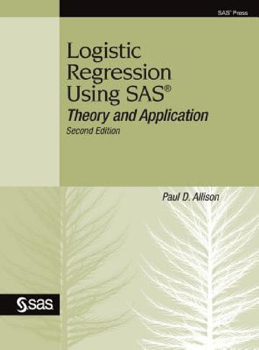 Logistic Regression Using SAS: Theory and Application, Second Edition by Paul D. Allison