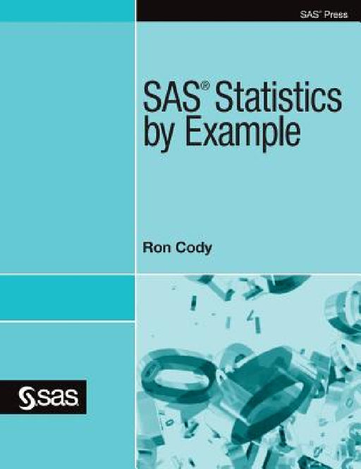 SAS Statistics by Example by Ron Cody