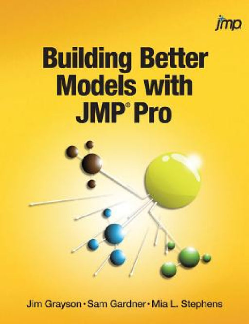 Building Better Models with JMP Pro by Jim Grayson, Sam Gardner, Mia Stephens