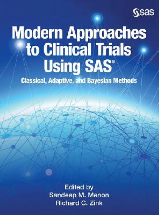 Modern Approaches to Clinical Trials Using SAS: Classical, Adaptive, and Bayesian Methods by Sandeep Menon, Richard C. Zink