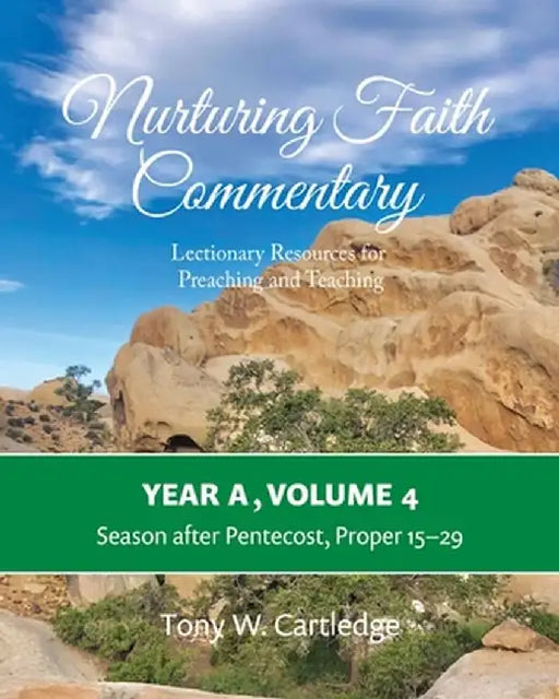 Nurturing Faith Commentary, Year A, Volume 4: Lectionary Resources for Preaching and Teaching: Season after Pentecost, Proper 15-29 by Tony Cartledge