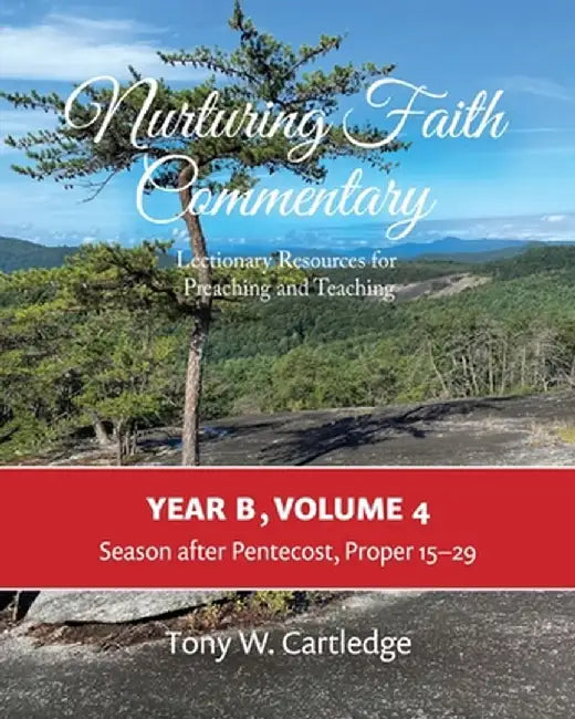 Nurturing Faith Commentary, Year B, Volume 4: Lectionary Resource for Preaching and Teaching: Lent-Easter-Pentecost by Tony W. Cartledge
