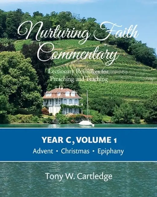 Nurturing Faith Commentary, Year C, Volume 1: Lectionary Resources for Preaching and Teaching: Advent, Christmas, Epiphany by Tony Cartledge