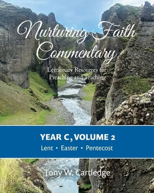 Nurturing Faith Commentary, Year C, Volume 2: Lectionary Resources for Preaching and Teaching: Lent, Easter, and Pentecost by Tony Cartledge