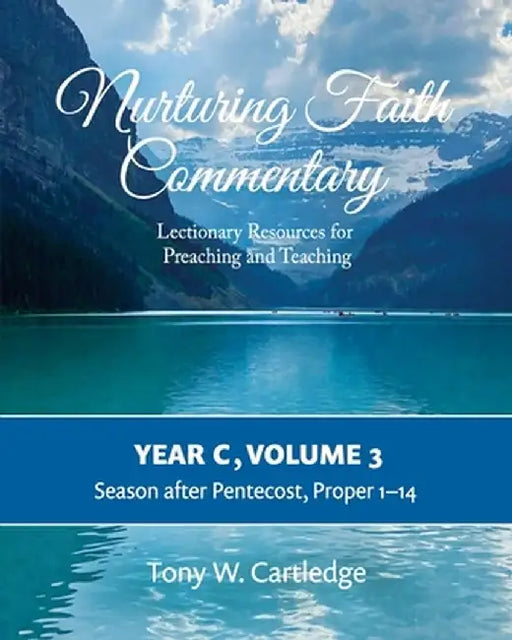 Nurturing Faith Commentary, Year C, Volume 3: Lectionary Resources for Preaching and Teaching-Season after Pentecost: Proper 1-14 by Tony Cartledge