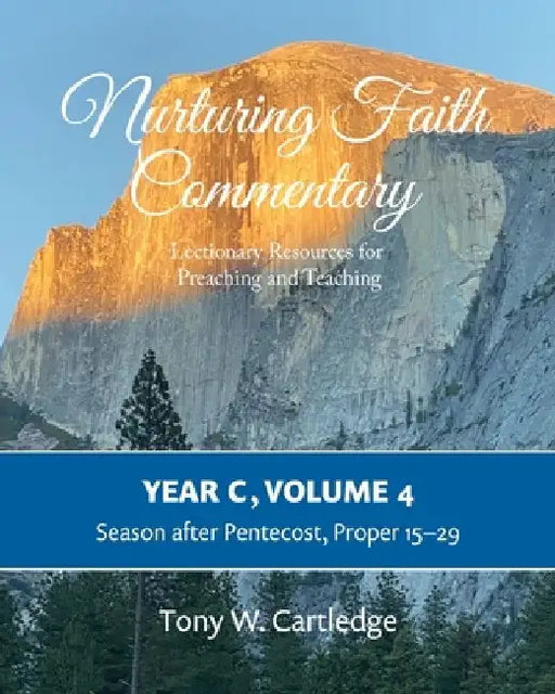 Nurturing Faith Commentary, Year C, Volume 4: Lectionary Resources for Preaching and Teaching: Season after Pentecost, Proper 15-29 by Tony Cartledge