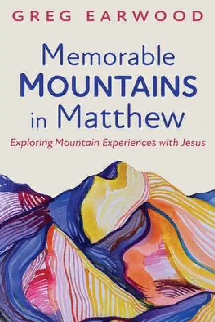 Memorable Mountains in Matthew by Greg Earwood
