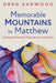 Memorable Mountains in Matthew by Greg Earwood
