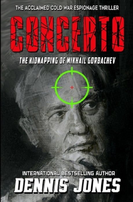 Concerto: The Kidnapping of Mikhail Gorbachev by Dennis Jones