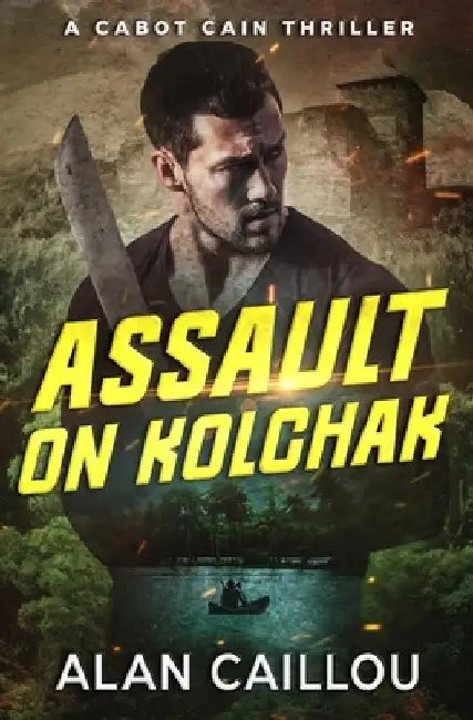 Assault on Kolchak - A Cabot Cain Thriller (Book 1) by Alan Caillou
