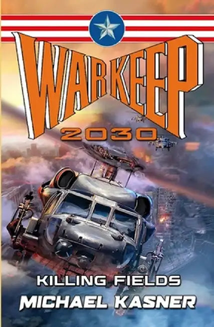 Warkeep 2030: Killing Fields - Book 1 by Michael Kasner