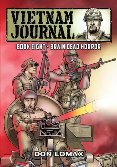 Vietnam Journal - Book 8: Brain Dead Horror by Don Lomax