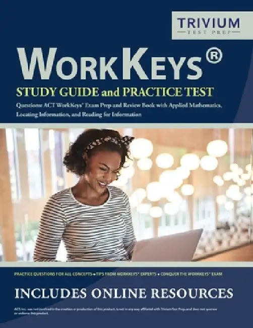 WorkKeys Study Guide and Practice Test Questions: ACT WorkKeys Exam Prep and Review Book with Applied Mathematics, Locating Information, and Reading f by Trivium Exam Prep Team