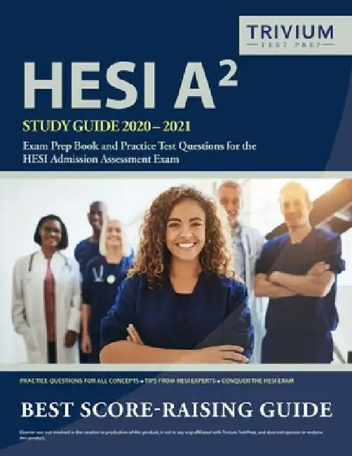 HESI A2 Study Guide 2020-2021: Exam Prep Book and Practice Test Questions for the HESI Admission Assessment Exam by Trivium Health Care Exam Prep Team