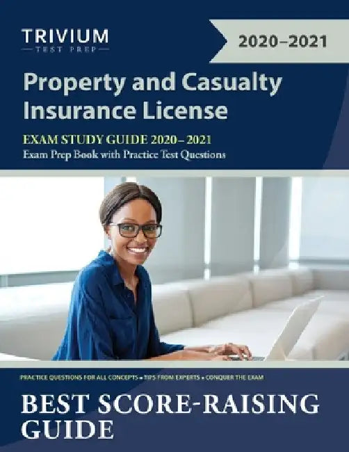 Property and Casualty Insurance License Exam Study Guide 2020-2021: P&C Exam Prep Book with Practice Test Questions by Trivium P&c Exam Prep Team