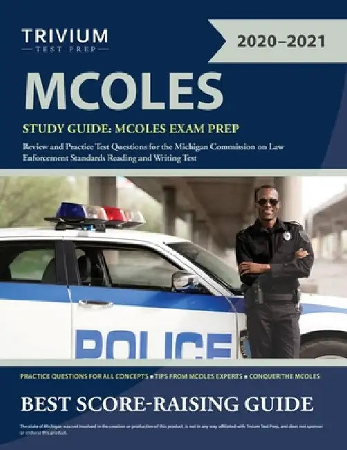 MCOLES Study Guide: MCOLES Exam Prep Review and Practice Test Questions for the Michigan Commission on Law Enforcement Standards Reading and Writing T by Trivium Law Enforcement Exam Prep Team