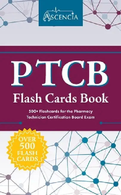 PTCB Flash Cards Book: 500+ Flashcards for the Pharmacy Technician Certification Board Exam by Ascencia