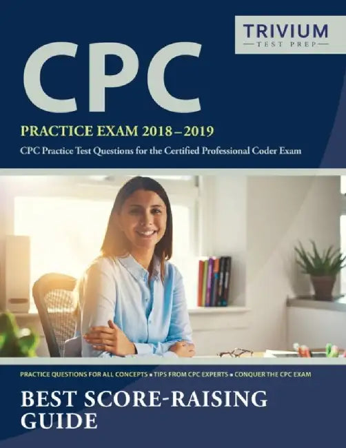 Cpc Practice Exam 2018-2019: Cpc Practice Test Questions for the Certified Professional Coder Exam by Cpc Practice Exam Prep Team