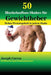 50 Muskelaufbau-Shakes für Gewichtheber: Hoher Proteingehalt in jedem Shake by Joseph Correa
