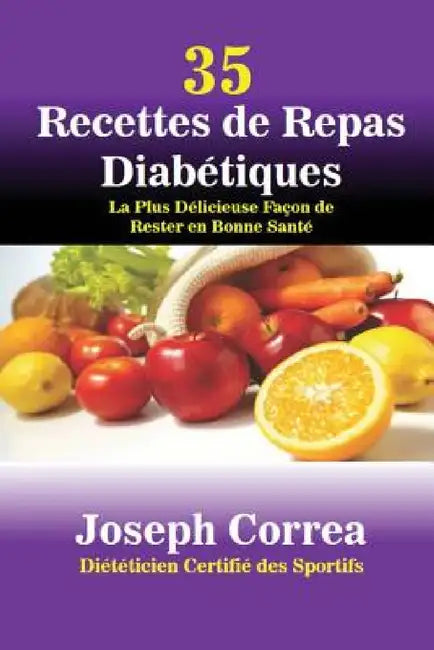 35 Recettes de Repas Diabétiques: La Plus Délicieuse Façon de Rester en Bonne Santé by Joseph Correa