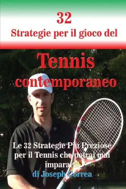 32 Strategie per il gioco del Tennis contemporaneo: Le 32 Strategie Più Preziose per il Tennis che potrai mai imparare! by Joseph Correa