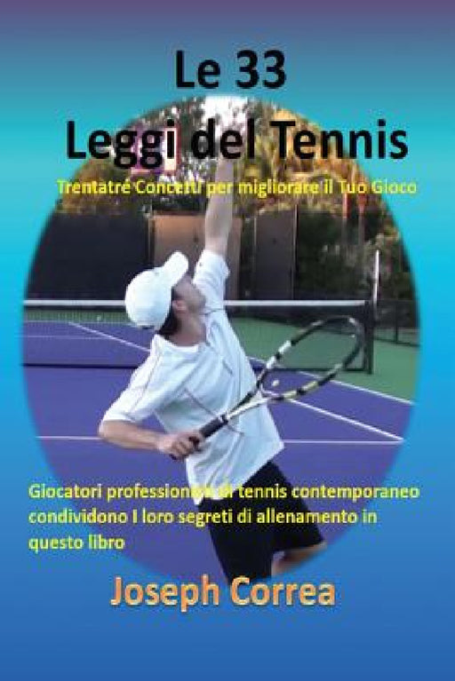 Le 33 Leggi del Tennis: Trentatré Concetti per migliorare il Tuo Gioco by Joseph Correa