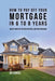 How to Pay Off Your Mortgage in 6 to 8 Years: Wealth Habits of the Rich That Will Save You Thousands by Joe Correa