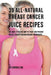 39 All-natural Breast Cancer Juice Recipes: The Most Effective Way to Treat and Prevent Breast Cancer through Organic Ingredients by Joe Correa