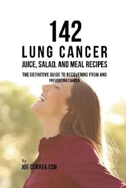 142 Lung Cancer Juice, Salad, and Meal Recipes by Joe, CSN Correa