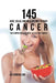 145 Juice, Salad, and Meal Recipes to Fight Cancer: The Comprehensive Guide to Fighting Cancer by Joe Correa