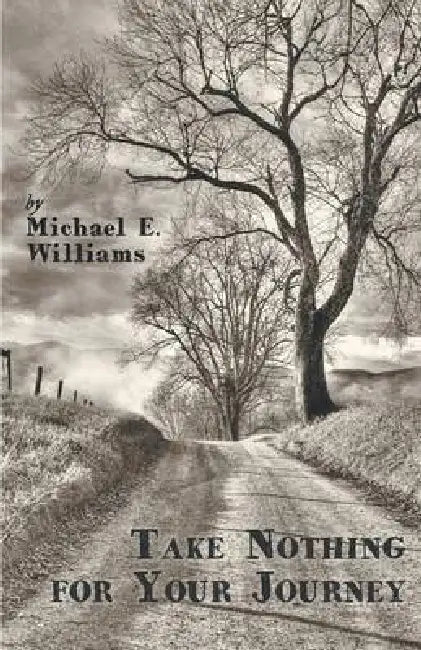 Take Nothing for Your Journey by Michael E. Williams
